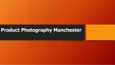Product Photography Manchester