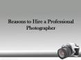 Reasons to Hire a Professional Photographer PowerPoint PPT Presentation