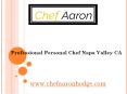 Professional Personal Chef Napa Valley CA - www.chefaaronhodge.com PowerPoint PPT Presentation