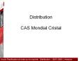Distribution%20CAS%20Mondial%20Cristal PowerPoint PPT Presentation