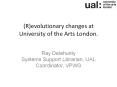 (R)evolutionary changes at University of the Arts London. PowerPoint PPT Presentation