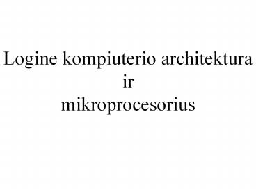 Logine%20kompiuterio%20architektura%20ir%20mikroprocesorius