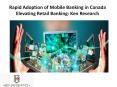 Rapid Adoption of Mobile Banking in Canada Elevating Retail Banking: Ken Research PowerPoint PPT Presentation