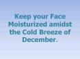Keep your Face Moisturized amidst the Cold Breeze of December. PowerPoint PPT Presentation