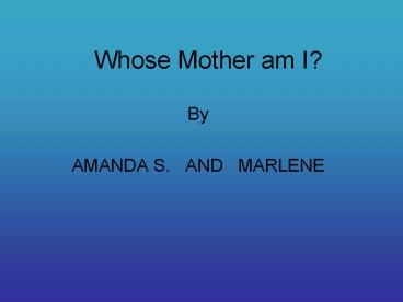 Whose Mother am I?