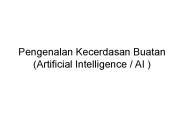 Pengenalan Kecerdasan Buatan  (Artificial Intelligence / AI )