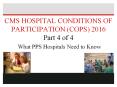 CMS HOSPITAL CONDITIONS OF PARTICIPATION (COPS) 2016 Part 4 of 4 What PPS Hospitals Need to Know PowerPoint PPT Presentation