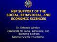 NSF SUPPORT OF THE SOCIAL, BEHAVIORAL, AND ECONOMIC SCIENCES PowerPoint PPT Presentation
