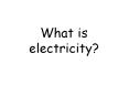 What is electricity? PowerPoint PPT Presentation