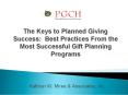 The Keys to Planned Giving Success: Best Practices From the Most Successful Gift Planning Programs PowerPoint PPT Presentation
