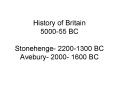 History of Britain 5000-55 BC Stonehenge- 2200-1300 BC Avebury- 2000- 1600 BC PowerPoint PPT Presentation