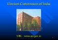 Election Commission of India     URL : www.eci.gov.in PowerPoint PPT Presentation