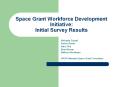 Space Grant Workforce Development Initiative: Initial Survey Results PowerPoint PPT Presentation