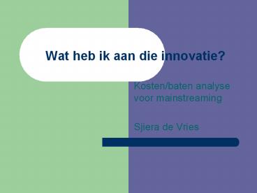 Wat heb ik aan die innovatie?