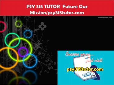 PSY 315 TUTOR  Future Our Mission/psy315tutor.com