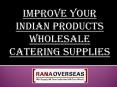Improve Your Indian Products Wholesale of Catering Supplies PowerPoint PPT Presentation