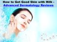 How to Get Good Skin with Milk - Advanced Dermatology Reviews PowerPoint PPT Presentation