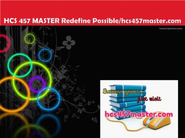 HCS 457 MASTER Redefine Possible/hcs457master.com