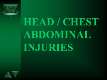 HEAD / CHEST ABDOMINAL INJURIES