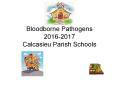 Bloodborne Pathogens  2016-2017  Calcasieu Parish Schools PowerPoint PPT Presentation