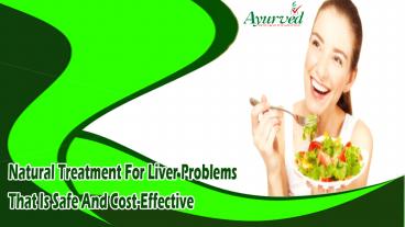 Natural Treatment For Liver Problems That Is Safe And Cost-Effective