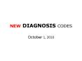 NEW DIAGNOSIS CODES PowerPoint PPT Presentation