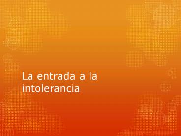 La entrada a la intolerancia