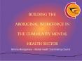 Building the Aboriginal Workforce in the Community Mental Health Sector PowerPoint PPT Presentation