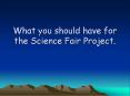 What you should have for the Science Fair Project. PowerPoint PPT Presentation