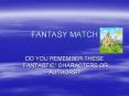 FANTASY%20MATCH PowerPoint PPT Presentation