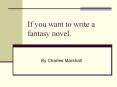 If you want to write a fantasy novel. PowerPoint PPT Presentation