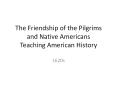 The Friendship of the Pilgrims and Native Americans Teaching American History PowerPoint PPT Presentation