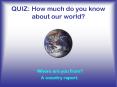 QUIZ: How much do you know about our world? PowerPoint PPT Presentation