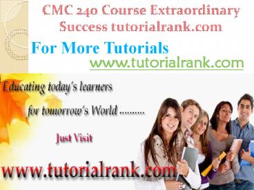 CMC 240 Course Extraordinary Success/ tutorialrank.com