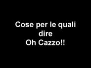 Cose per le quali dire Oh Cazzo!!