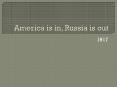 America is in, Russia is out PowerPoint PPT Presentation