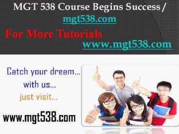 MGT 538 Course Begins Success / mgt538dotcom