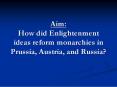 Aim: How did Enlightenment ideas reform monarchies in Prussia, Austria, and Russia? PowerPoint PPT Presentation