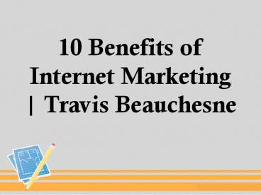 10 Benefits of Internet Marketing | Travis Beauchesne