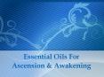 Essential Oils For Ascension & Awakening PowerPoint PPT Presentation