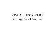 VISUAL DISCOVERY Getting Out of Vietnam