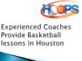 Experienced Coaches Provide Basketball lessons in Houston PowerPoint PPT Presentation