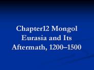 Chapter12 Mongol Eurasia and Its Aftermath, 1200