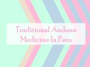 Traditional Andean Medicine In Peru
