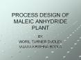 PROCESS DESIGN OF MALEIC ANHYDRIDE PLANT PowerPoint PPT Presentation
