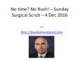 No time? No Rush! – Sunday Surgical Scrub – 4 Dec 2016 PowerPoint PPT Presentation