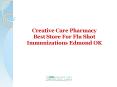 Creative Care Pharmacy: Best Store For flu shot immunizations Edmond OK PowerPoint PPT Presentation