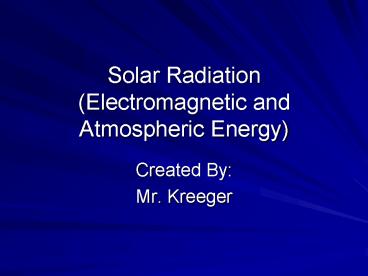 Solar Radiation (Electromagnetic and Atmospheric Energy)