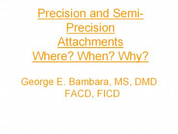 Precision and Semi-Precision Attachments Where? When? Why?