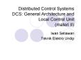 Distributed Control Systems DCS: General Architecture and Local Control Unit (materi II) PowerPoint PPT Presentation